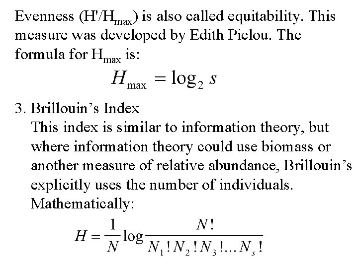 Evenness (H'/Hmax) is also called equitability. This measure was developed by Edith Pielou. The