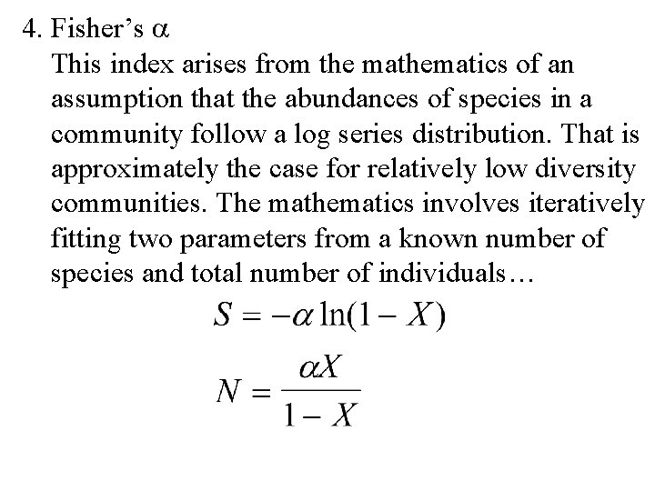 4. Fisher’s This index arises from the mathematics of an assumption that the abundances