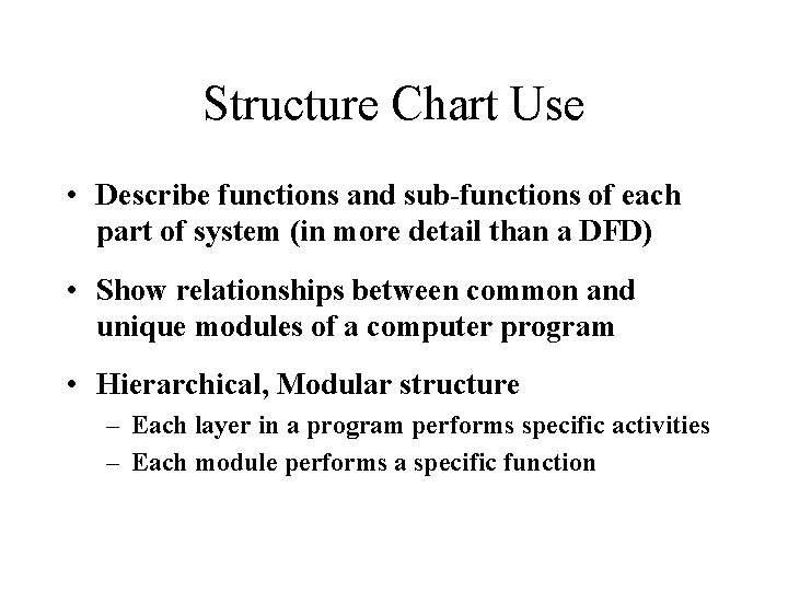 Structure Chart Use • Describe functions and sub-functions of each part of system (in