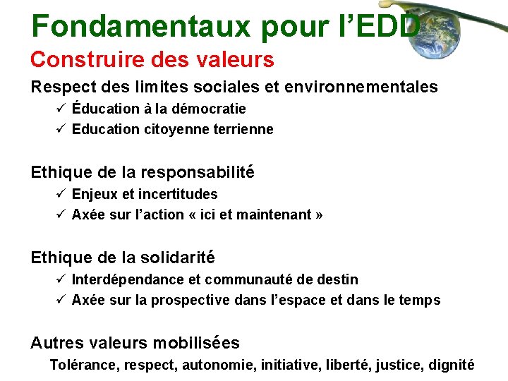 Fondamentaux pour l’EDD Construire des valeurs Respect des limites sociales et environnementales ü Éducation