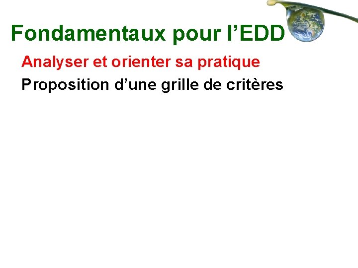 Fondamentaux pour l’EDD Analyser et orienter sa pratique Proposition d’une grille de critères 