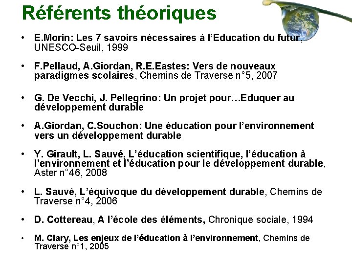 Référents théoriques • E. Morin: Les 7 savoirs nécessaires à l’Education du futur, UNESCO-Seuil,