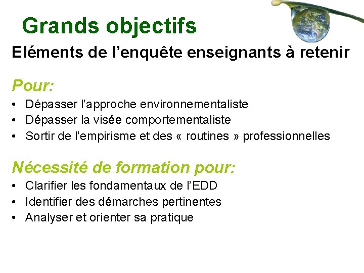 Grands objectifs Eléments de l’enquête enseignants à retenir Pour: • Dépasser l’approche environnementaliste •