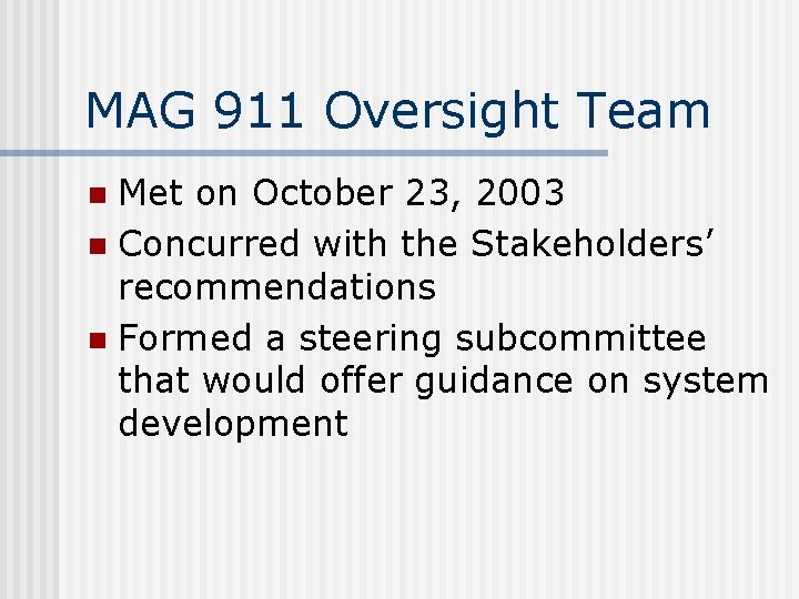 MAG 911 Oversight Team Met on October 23, 2003 n Concurred with the Stakeholders’