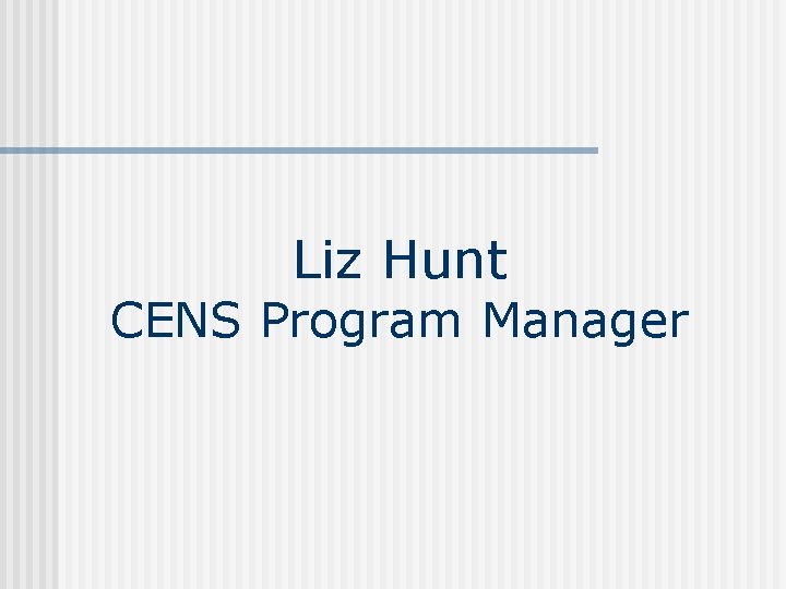 Liz Hunt CENS Program Manager 