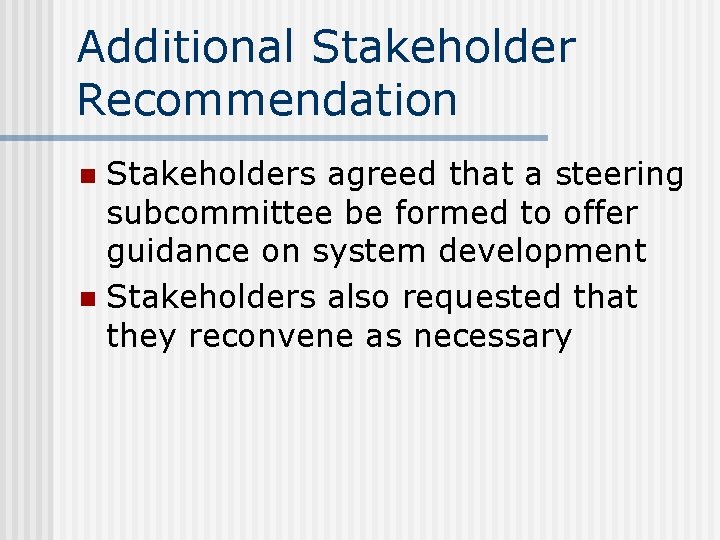 Additional Stakeholder Recommendation Stakeholders agreed that a steering subcommittee be formed to offer guidance