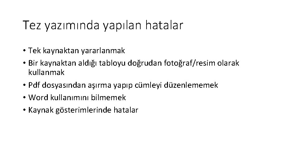 Tez yazımında yapılan hatalar • Tek kaynaktan yararlanmak • Bir kaynaktan aldığı tabloyu doğrudan