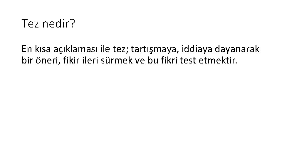 Tez nedir? En kısa açıklaması ile tez; tartışmaya, iddiaya dayanarak bir öneri, fikir ileri