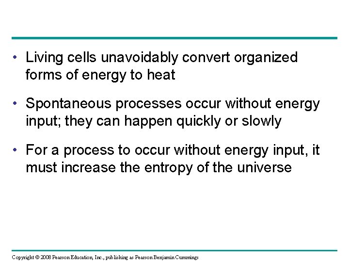  • Living cells unavoidably convert organized forms of energy to heat • Spontaneous