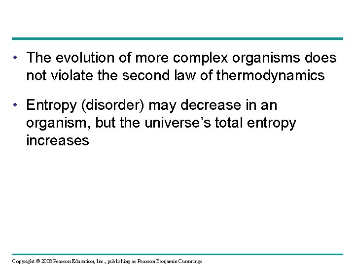  • The evolution of more complex organisms does not violate the second law