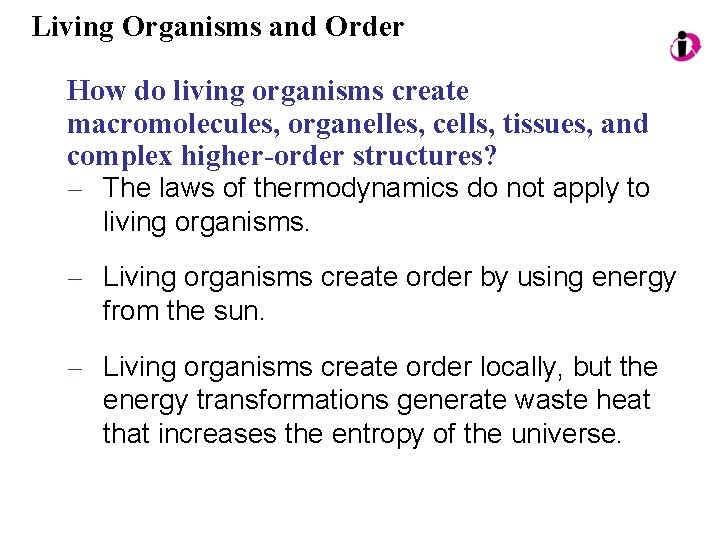 Living Organisms and Order How do living organisms create macromolecules, organelles, cells, tissues, and