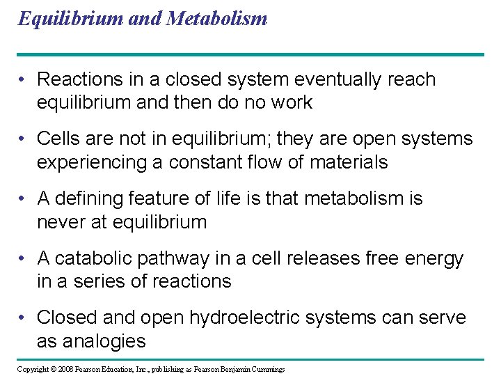 Equilibrium and Metabolism • Reactions in a closed system eventually reach equilibrium and then