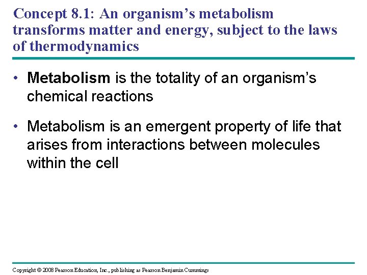 Concept 8. 1: An organism’s metabolism transforms matter and energy, subject to the laws