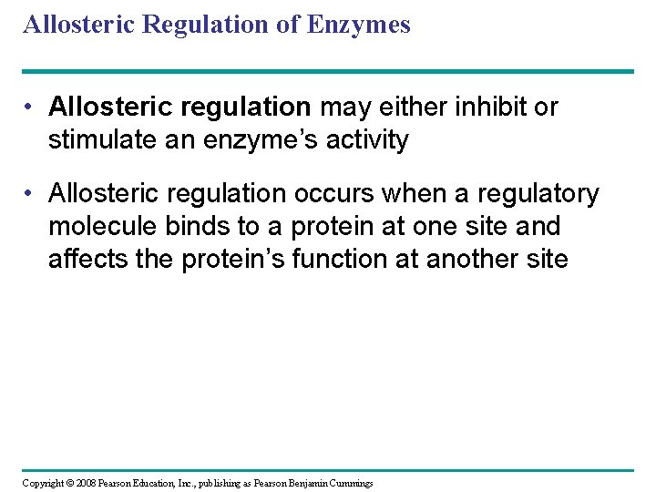 Allosteric Regulation of Enzymes • Allosteric regulation may either inhibit or stimulate an enzyme’s