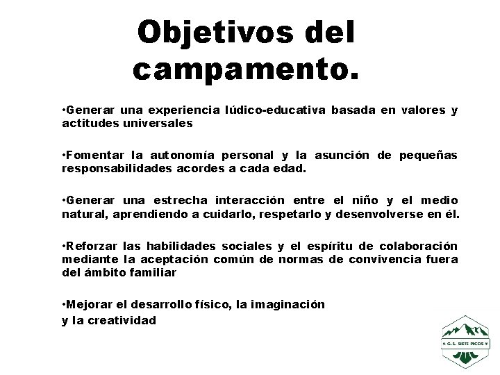 Objetivos del campamento. • Generar una experiencia lúdico-educativa basada en valores y actitudes universales