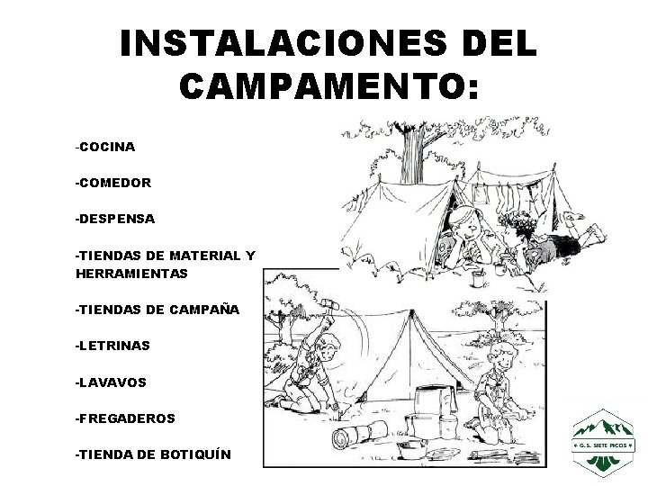 INSTALACIONES DEL CAMPAMENTO: -COCINA -COMEDOR -DESPENSA -TIENDAS DE MATERIAL Y HERRAMIENTAS -TIENDAS DE CAMPAÑA