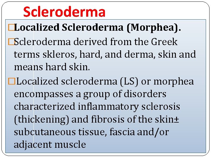 Scleroderma �Localized Scleroderma (Morphea). �Scleroderma derived from the Greek terms skleros, hard, and derma,