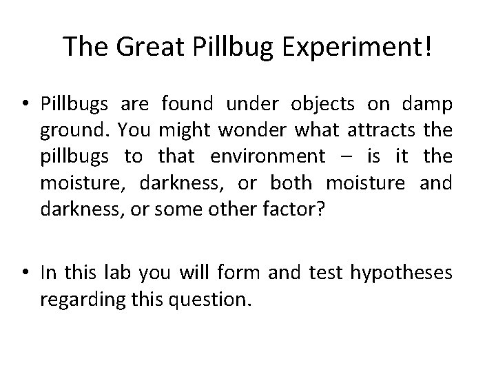 The Great Pillbug Experiment! • Pillbugs are found under objects on damp ground. You
