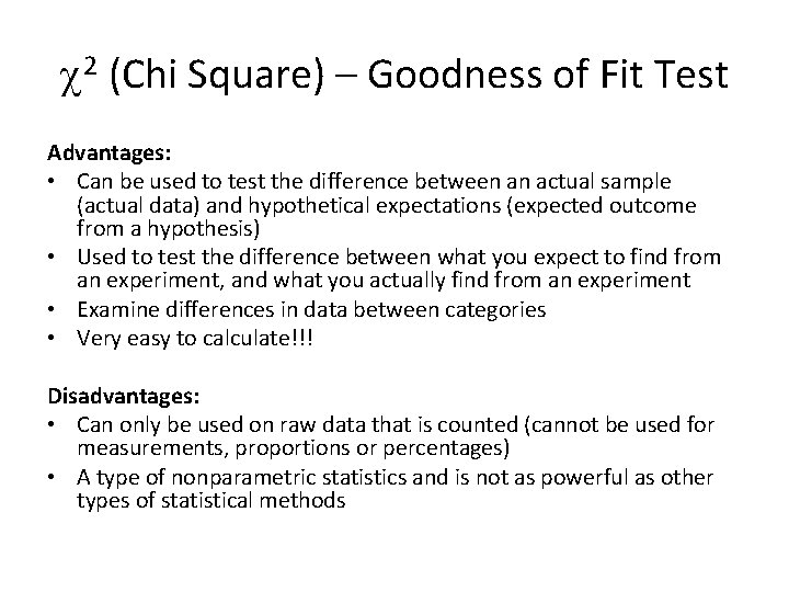 c 2 (Chi Square) – Goodness of Fit Test Advantages: • Can be used