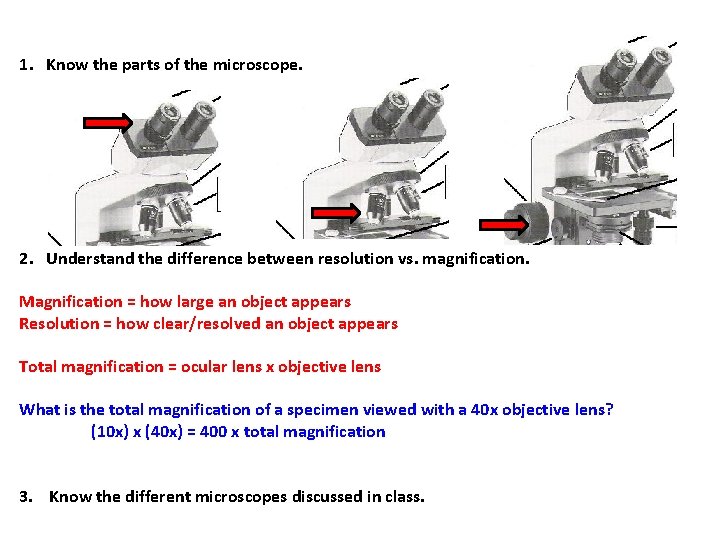 1. Know the parts of the microscope. 2. Understand the difference between resolution vs.
