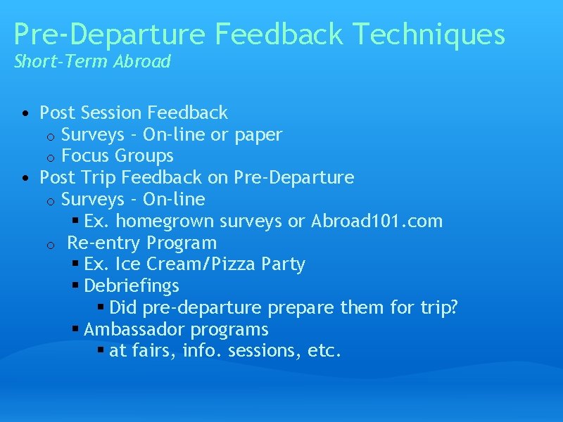 Pre-Departure Feedback Techniques Short-Term Abroad • Post Session Feedback o Surveys - On-line or