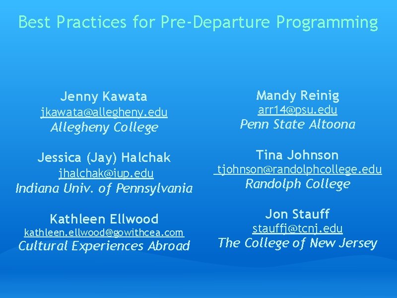 Best Practices for Pre-Departure Programming Jenny Kawata jkawata@allegheny. edu arr 14@psu. edu Penn State