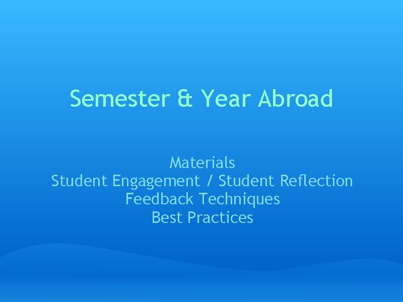 Semester & Year Abroad Materials Student Engagement / Student Reflection Feedback Techniques Best Practices