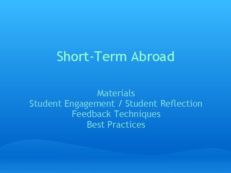 Short-Term Abroad Materials Student Engagement / Student Reflection Feedback Techniques Best Practices 