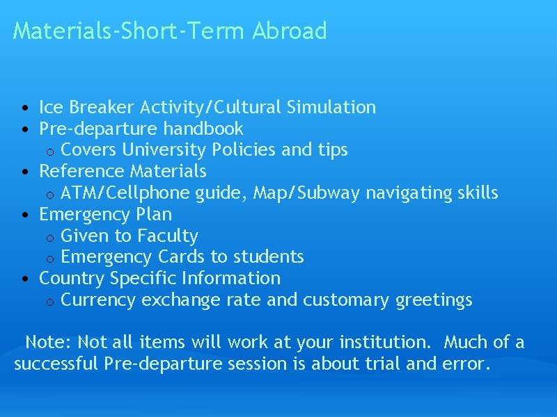Materials-Short-Term Abroad • Ice Breaker Activity/Cultural Simulation • Pre-departure handbook o Covers University Policies