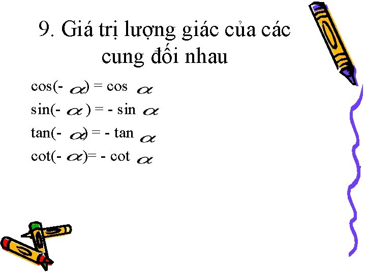 9. Giá trị lượng giác của các cung đối nhau cos(sin(tan(cot(- ) = cos