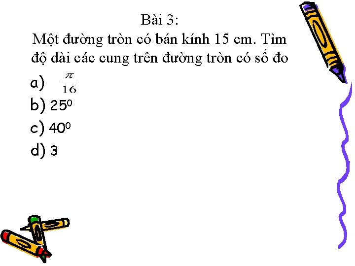 Bài 3: Một đường tròn có bán kính 15 cm. Tìm độ dài các