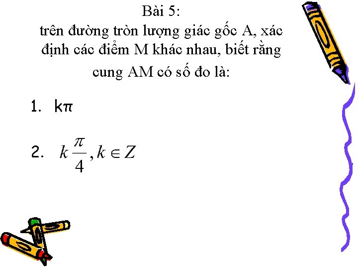 Bài 5: trên đường tròn lượng giác gốc A, xác định các điểm M