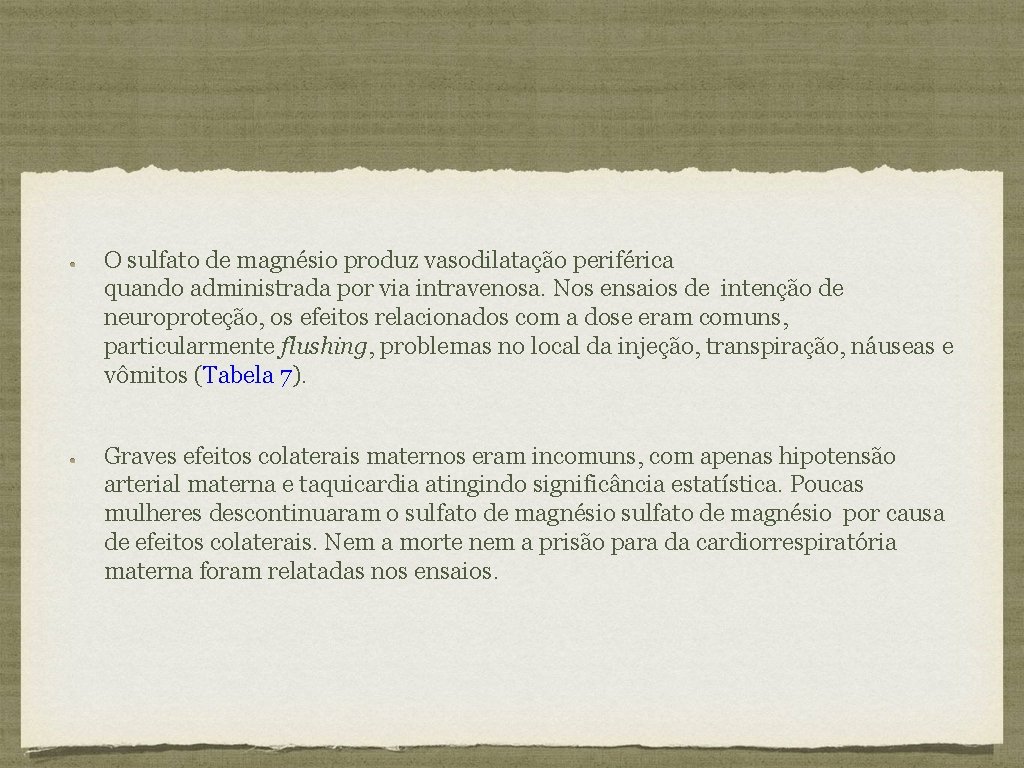 O sulfato de magnésio produz vasodilatação periférica quando administrada por via intravenosa. Nos ensaios