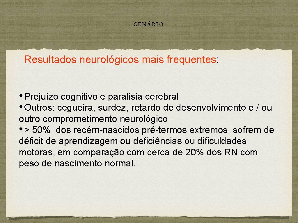 CENÁRIO Resultados neurológicos mais frequentes: • Prejuízo cognitivo e paralisia cerebral • Outros: cegueira,