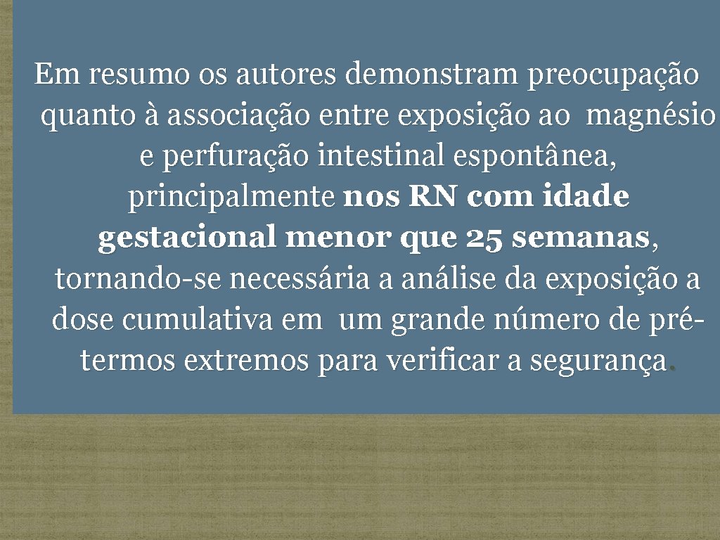 Em resumo os autores demonstram preocupação quanto à associação entre exposição ao magnésio e