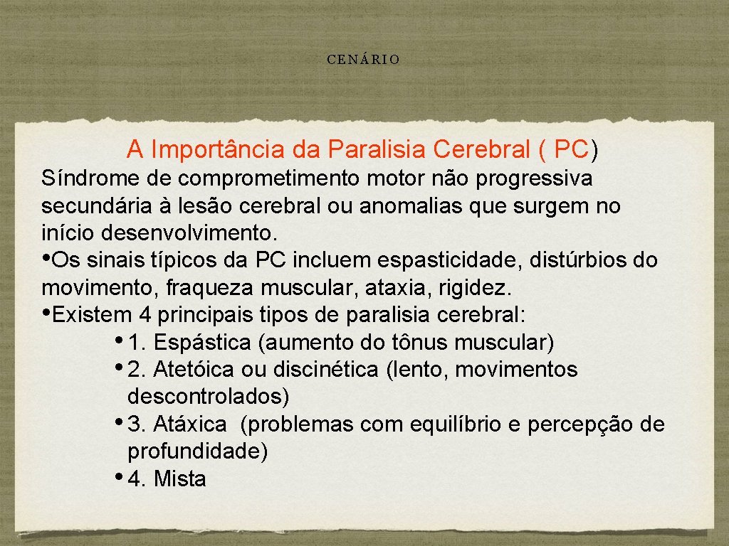 CENÁRIO A Importância da Paralisia Cerebral ( PC) Síndrome de comprometimento motor não progressiva