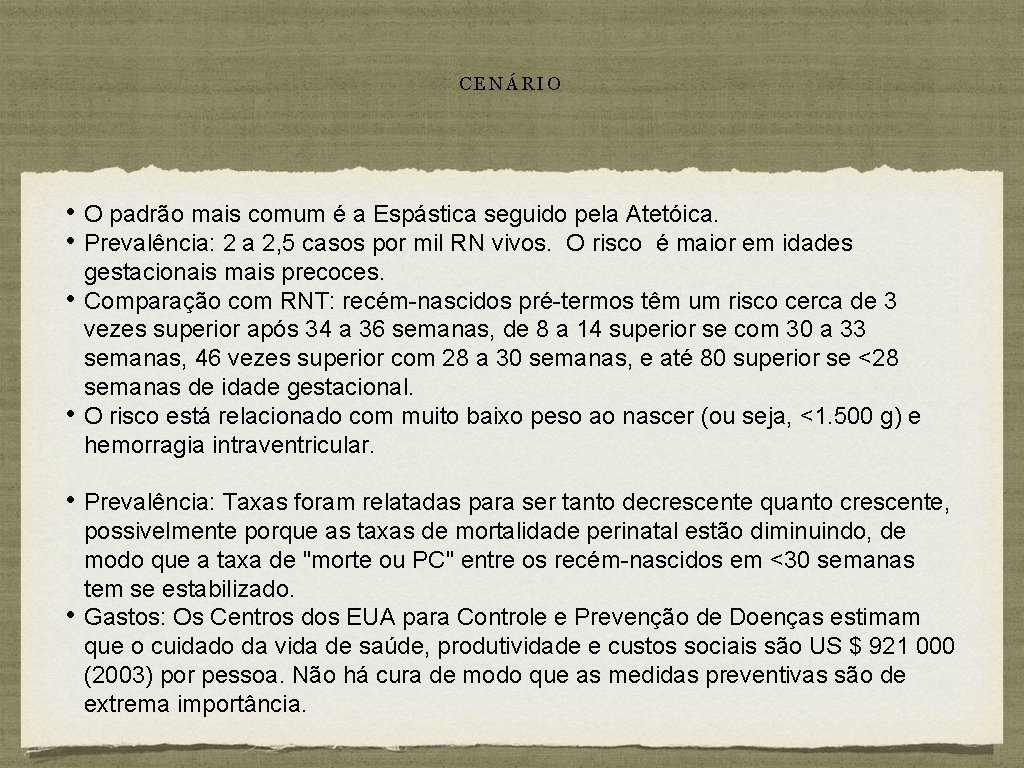 CENÁRIO • O padrão mais comum é a Espástica seguido pela Atetóica. • Prevalência: