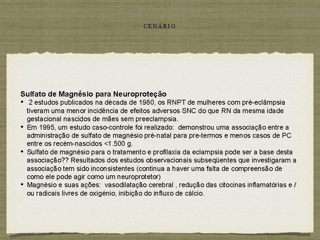 CENÁRIO Sulfato de Magnésio para Neuroproteção • 2 estudos publicados na década de 1980,