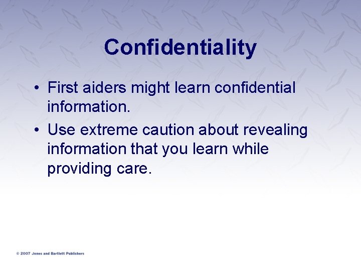 Confidentiality • First aiders might learn confidential information. • Use extreme caution about revealing Confidentiality • First aiders might learn confidential information. • Use extreme caution about revealing
