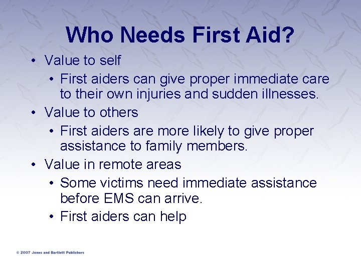Who Needs First Aid? • Value to self • First aiders can give proper Who Needs First Aid? • Value to self • First aiders can give proper