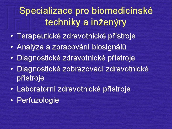 Specializace pro biomedicínské techniky a inženýry • • Terapeutické zdravotnické přístroje Analýza a zpracování