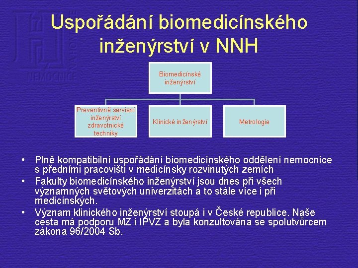 Uspořádání biomedicínského inženýrství v NNH Biomedicínské inženýrství Preventivně servisní inženýrství zdravotnické techniky Klinické inženýrství