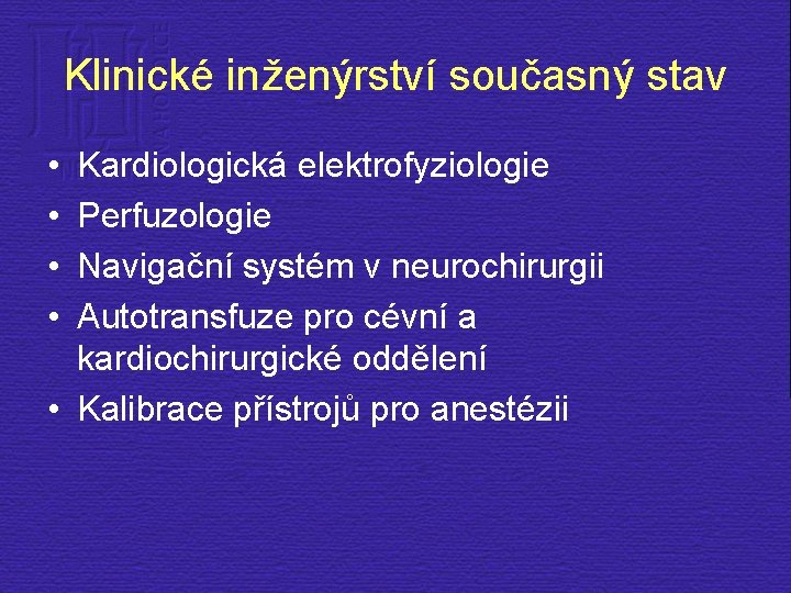 Klinické inženýrství současný stav • • Kardiologická elektrofyziologie Perfuzologie Navigační systém v neurochirurgii Autotransfuze