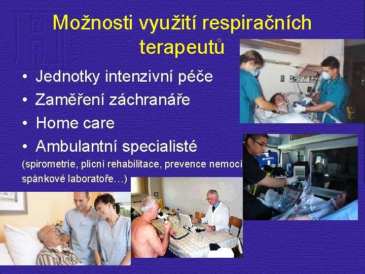 Možnosti využití respiračních terapeutů • • Jednotky intenzivní péče Zaměření záchranáře Home care Ambulantní