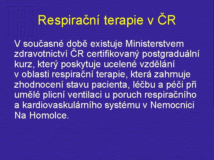 Respirační terapie v ČR V současné době existuje Ministerstvem zdravotnictví ČR certifikovaný postgraduální kurz,