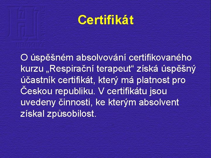 Certifikát O úspěšném absolvování certifikovaného kurzu „Respirační terapeut“ získá úspěšný účastník certifikát, který má