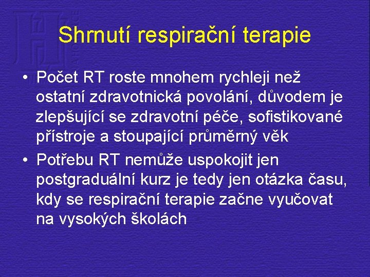 Shrnutí respirační terapie • Počet RT roste mnohem rychleji než ostatní zdravotnická povolání, důvodem