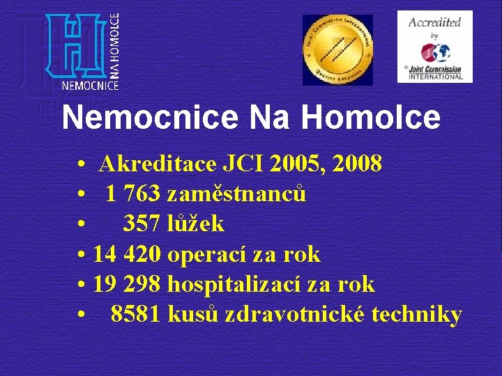 Nemocnice Na Homolce • Akreditace JCI 2005, 2008 • 1 763 zaměstnanců • 357