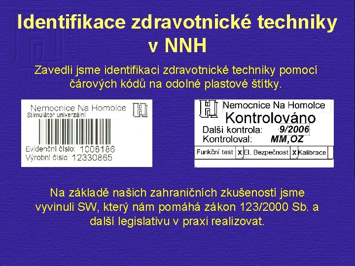 Identifikace zdravotnické techniky v NNH Zavedli jsme identifikaci zdravotnické techniky pomocí čárových kódů na