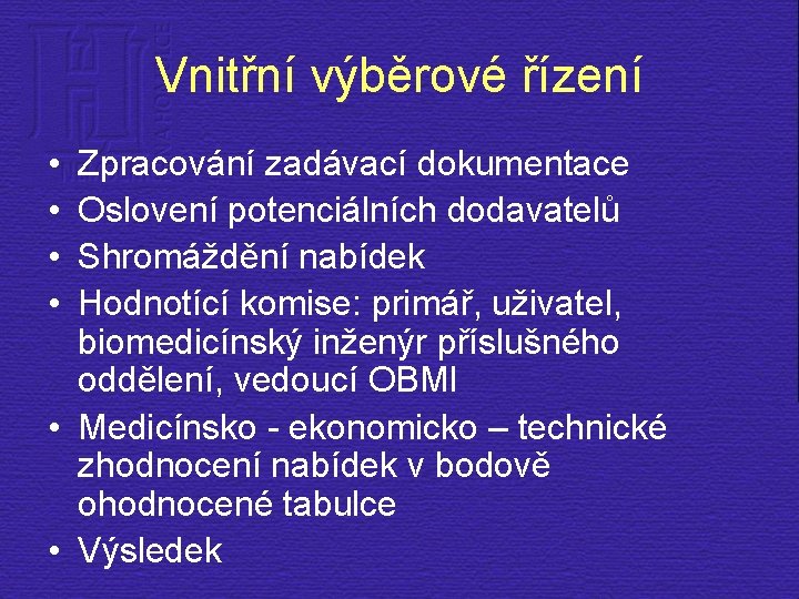 Vnitřní výběrové řízení • • Zpracování zadávací dokumentace Oslovení potenciálních dodavatelů Shromáždění nabídek Hodnotící